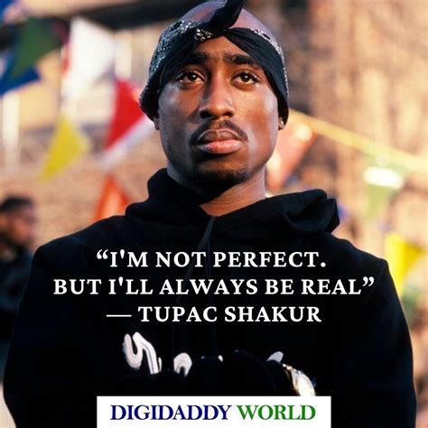 “I don’t see myself being special; I just see myself having more responsibilities than the next man. . Tupac quotes about loyalty